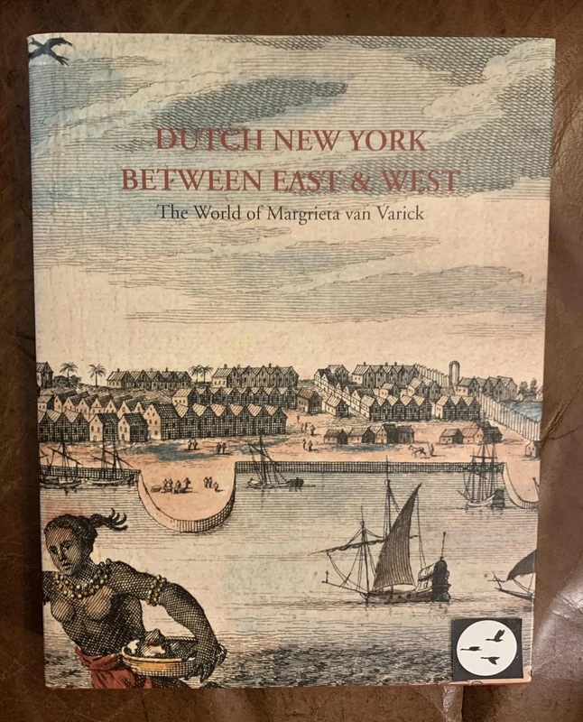 Dutch New York, between East and West: The World of Margrieta Van Varick (Bard Graduate Center for Studies in the Decorative Arts, Design & Culture)