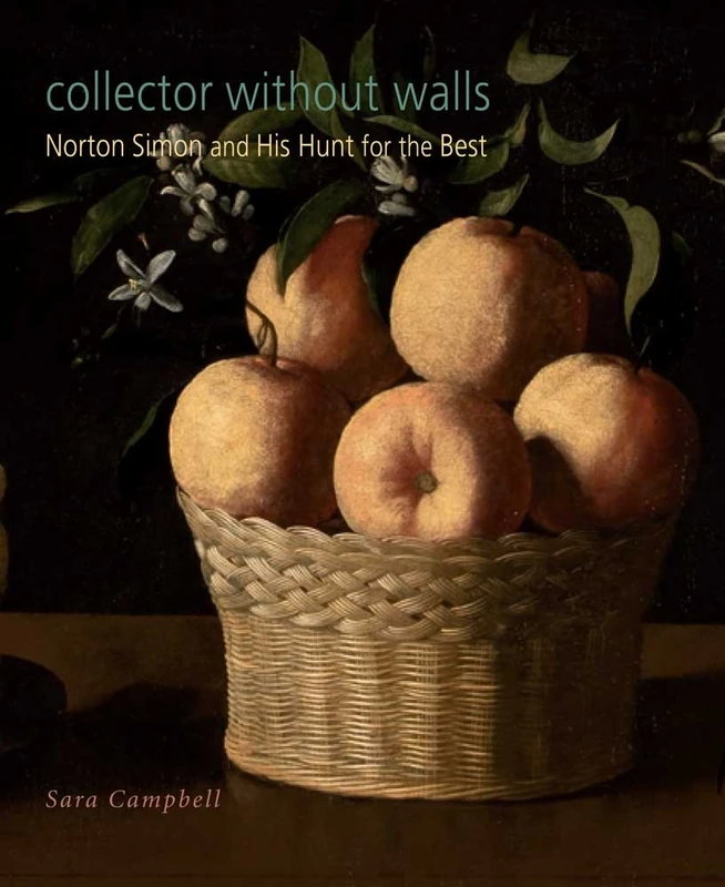 Collector without Walls: Norton Simon and His Hunt for the Best (Norton Simon Museum (YUP))