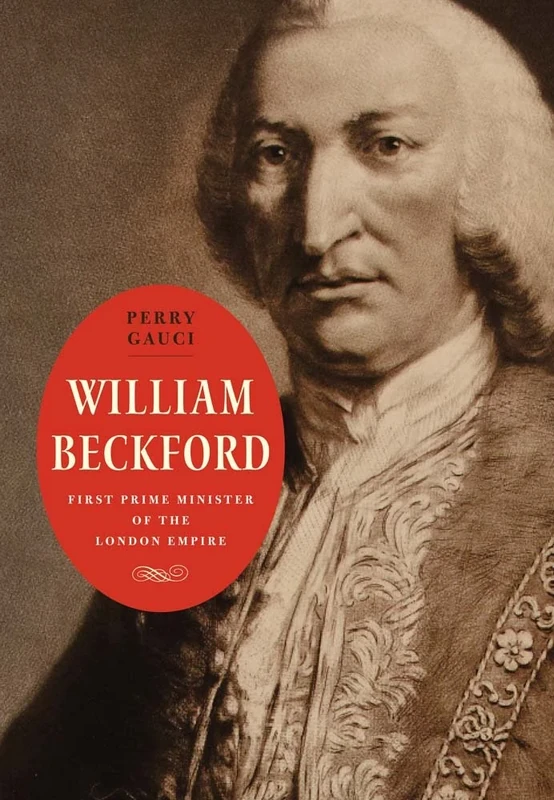 William Beckford: First Prime Minister of the London Empire (Lewis Walpole Series in Eighteenth-Century Culture & History) (The Lewis Walpole Series in Eighteenth-Century Culture and History)