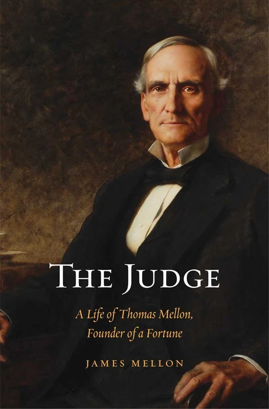 The Judge: A Life of Thomas Mellon, Founder of a Fortune - Image 1