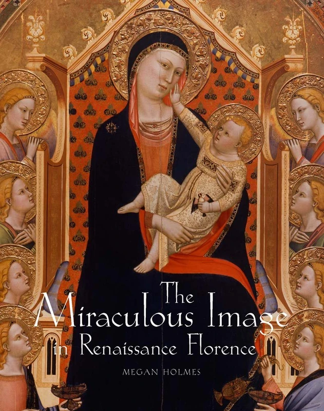 Yale University Press - The Miraculous Image in Renaissance Florence