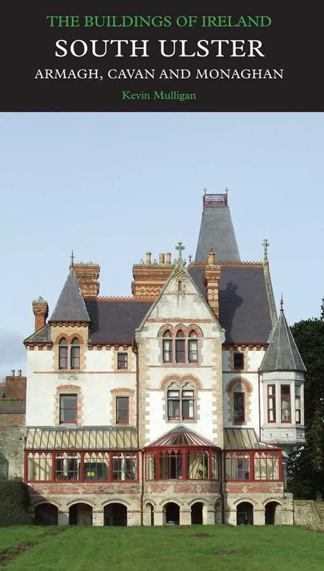 South Ulster, the Counties of Armagh, Cavan, and Monaghan: The Buildings of Ireland (Pevsner Architectural Guides: Buildings of Ireland)