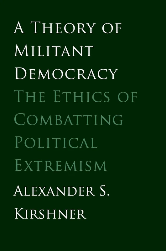 A Theory of Militant Democracy: The Ethics of Combatting Political Extremism - Image 1