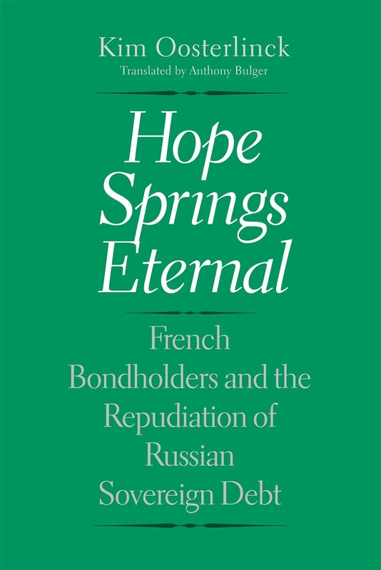 Hope Springs Eternal: French Bondholders and the Repudiation of Russian Sovereign Debt (Yale Series in Economic and Financial History)
