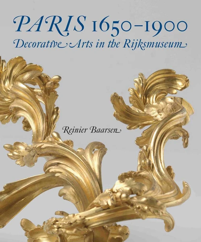 Paris, 1650-1900: Decorative Arts in the Rijksmuseum (Rijksmuseum, Amsterdam) (The International Geographical Union Series on Contemporary Geographies)