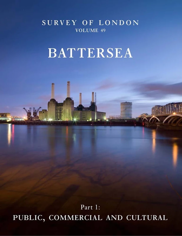 Survey of London: Battersea: Public, Commercial and Cultural: 49: Volume 49: Public, Commercial and Cultural