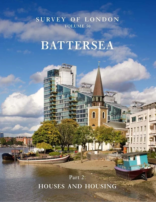 Survey of London: Battersea: Houses and Housing: 50: Volume 50: Houses and Housing
