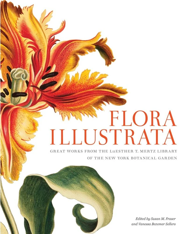 Flora Illustrata: Great Works from the Luesther T. Mertz Library of The New York Botanical Garden