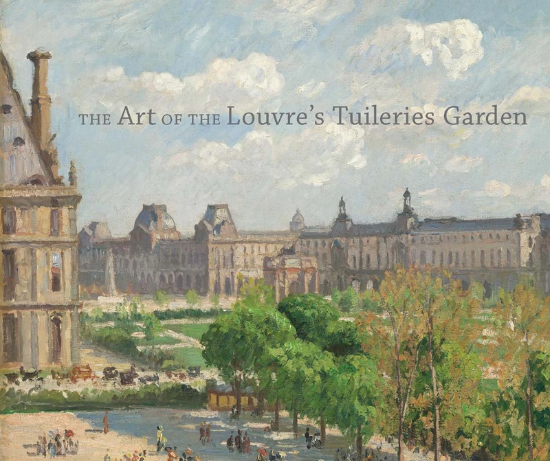 The Art of the Louvre's Tuileries Garden (High Museum of Art Series (Yale))