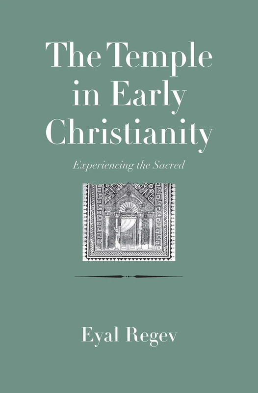 The Temple in Early Christianity: Experiencing the Sacred (The Anchor Yale Bible Reference Library)