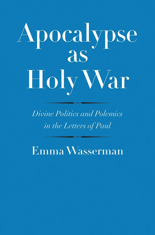 Apocalypse as Holy War: Divine Politics and Polemics in the Letters of Paul (The Anchor Yale Bible Reference Library)