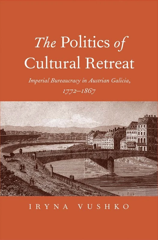The Politics of Cultural Retreat: Imperial Bureaucracy in Austrian Galicia, 1772-1867 - Image 1