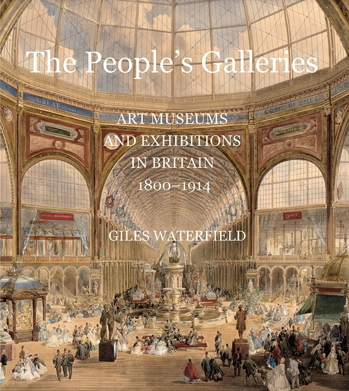 The People's Galleries: Art Museums and Exhibitions in Britain, 1800--1914 (The Association of Human Rights Institutes series)