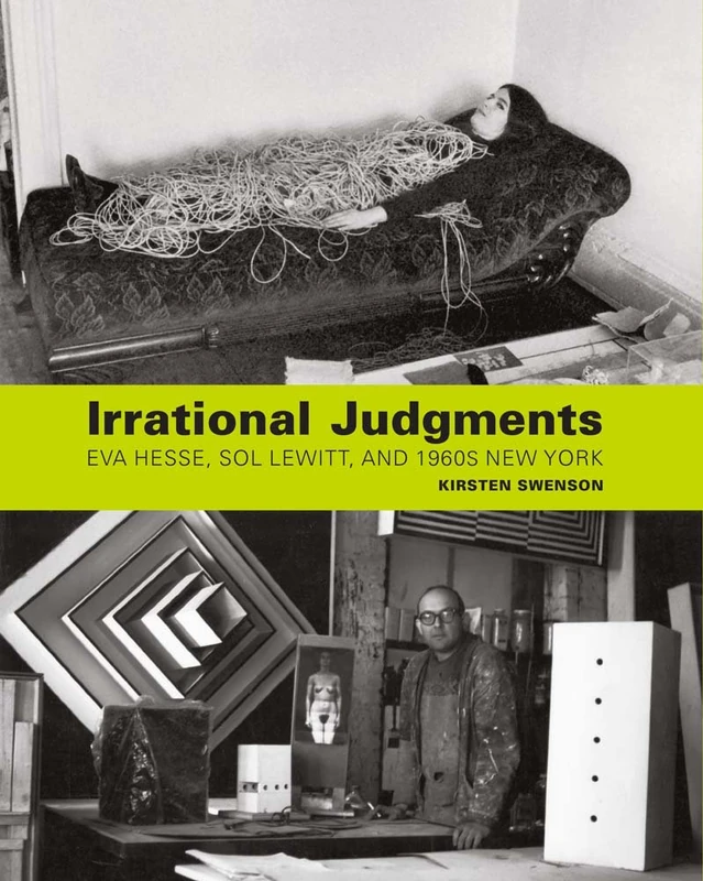 Irrational Judgments: Eva Hesse, Sol LeWitt - Yale University Press