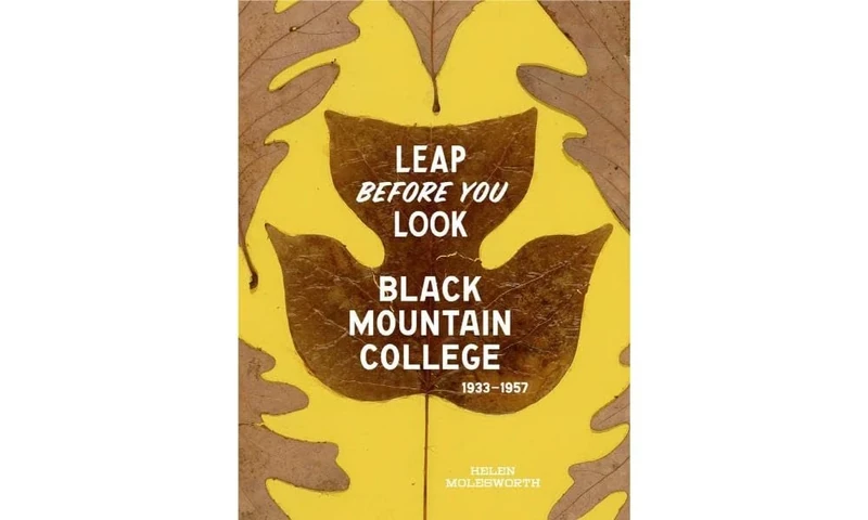 Leap Before You Look: Black Mountain College, 1933--1957