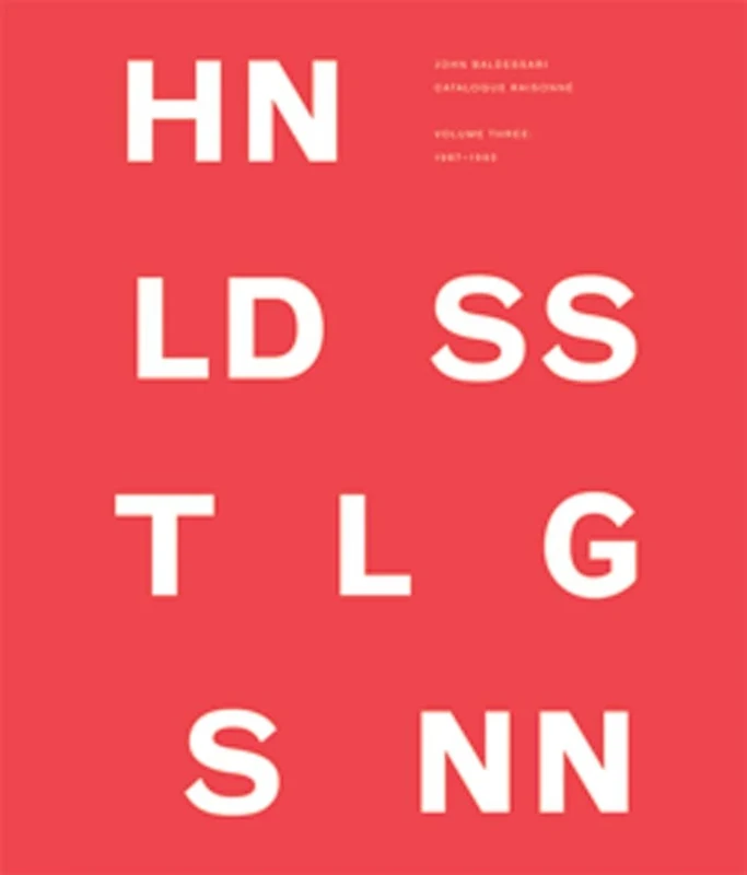 John Baldessari Catalogue Raisonne: 1987--1993 Volume 3: Volume Three: 1987–1993