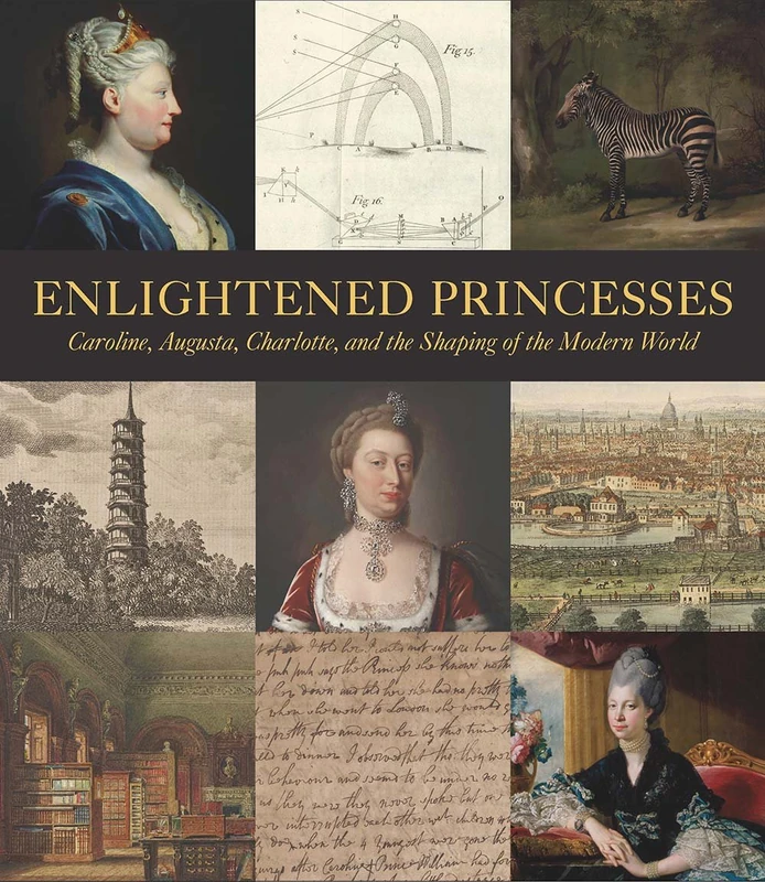 Enlightened Princesses: Caroline, Augusta, Charlotte, and the Shaping of the Modern World (Icons of the Luso-Hispanic World)