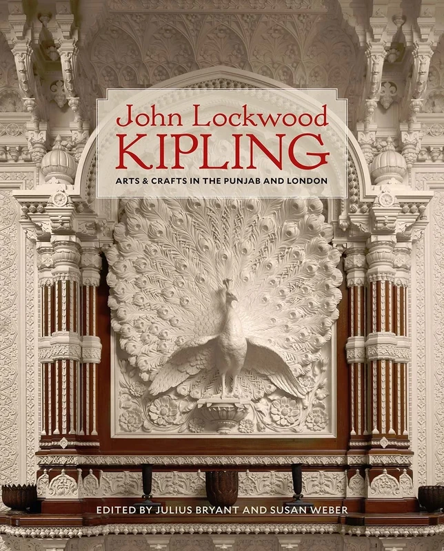 John Lockwood Kipling: Arts & Crafts in the Punjab and London: Arts and Crafts in the Punjab and London (Bard Graduate Center for Studies in the Decorative Arts(YUP))
