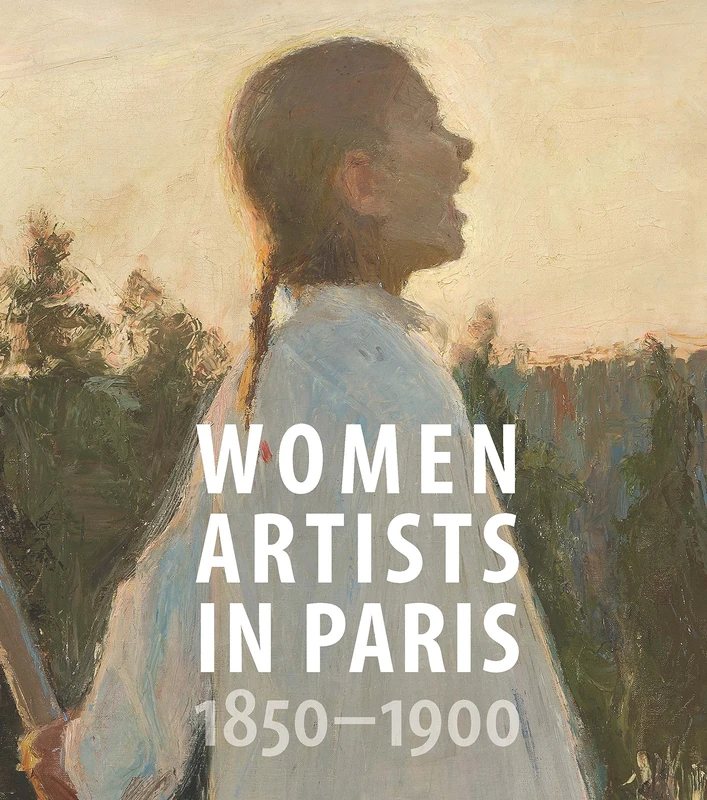 Women Artists in Paris, 1850-1900 (American Federation of the Arts Series)