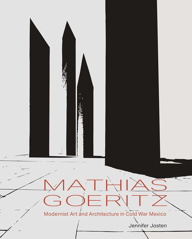 Mathias Goeritz – Modernist Art and Architecture in Cold War Mexico
