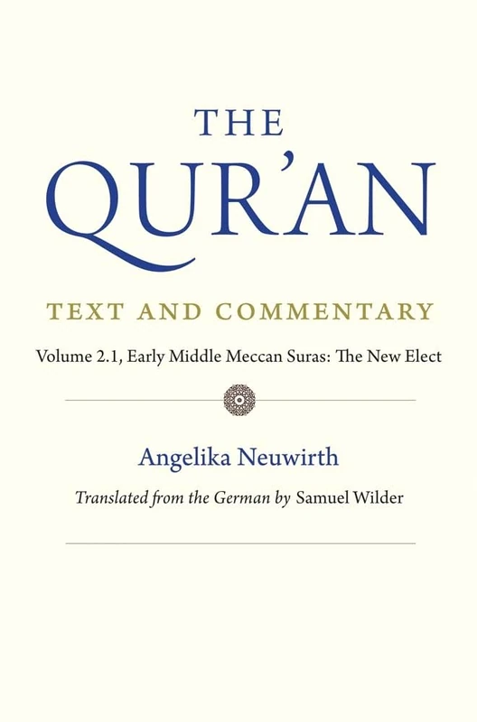 The Qur'an: Text and Commentary, Volume 2.1: Early Middle Meccan Suras: The New Elect (Qur'an, 2)