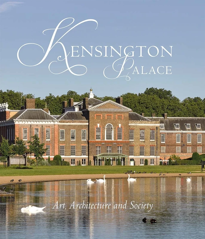 Kensington Palace – Art, Architecture and Society (Paul Mellon Centre for Studies in British Art)