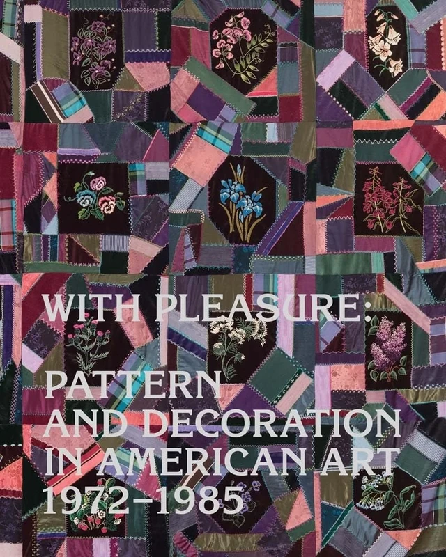 With Pleasure: Pattern and Decoration in American Art, 1972-1985