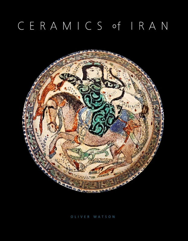 Ceramics of Iran: Islamic Pottery in the Sarikhani Collection: Islamic Pottery from the Sarikhani Collection