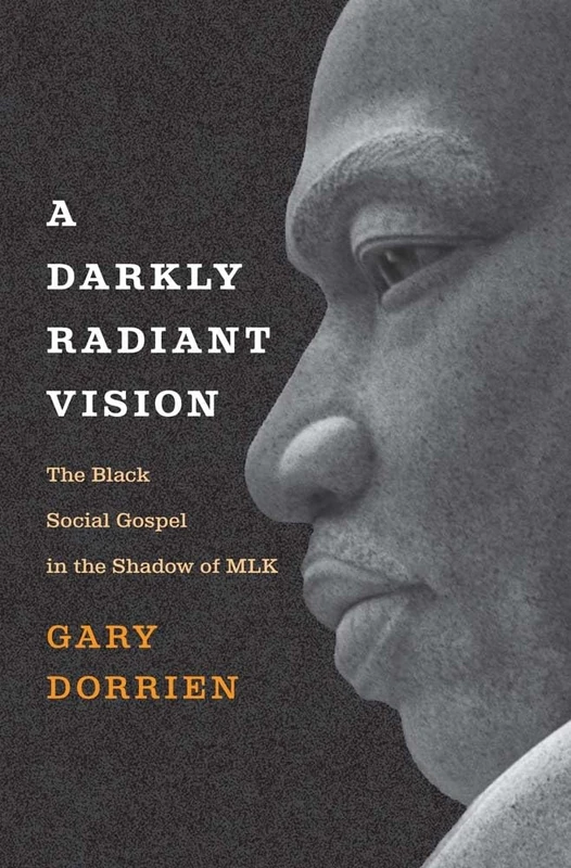 Darkly Radiant Vision: The Black Social Gospel in the Shadow of MLK