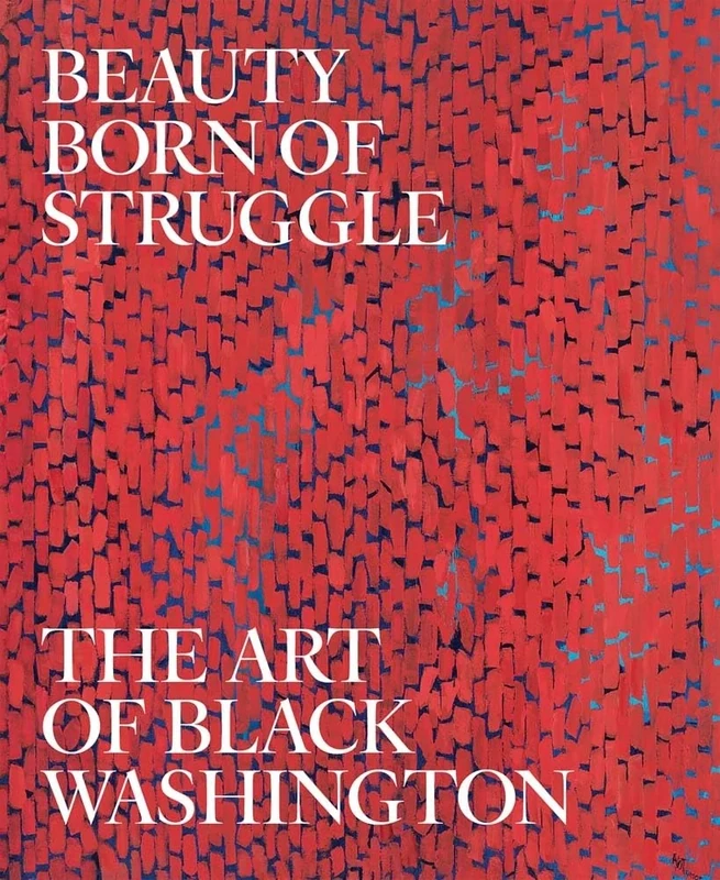 Beauty Born of Struggle: The Art of Black Washington, Volume 83 (Studies in the History of Art Series)