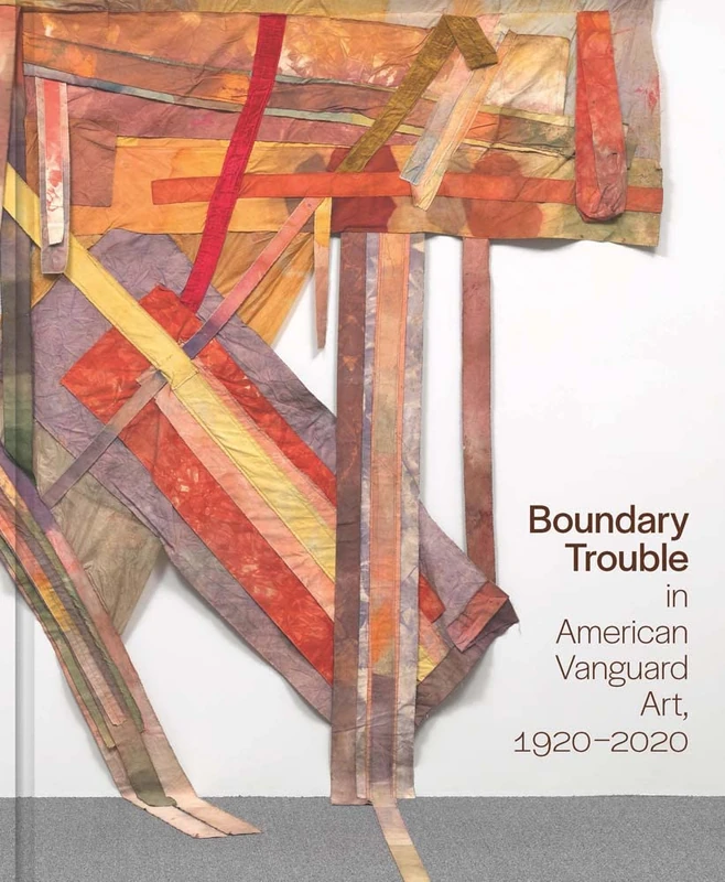 Boundary Trouble in American Vanguard Art, 1920-2020: Volume 84 (Studies in the History of Art Series)