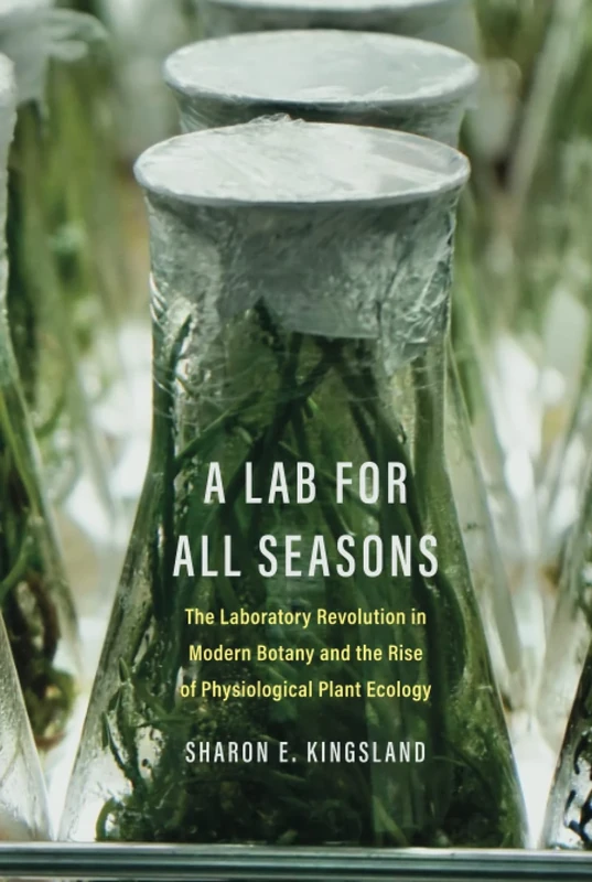 A Lab for All Seasons: The Laboratory Revolution in Modern Botany and the Rise of Physiological Plant Ecology - Image 1