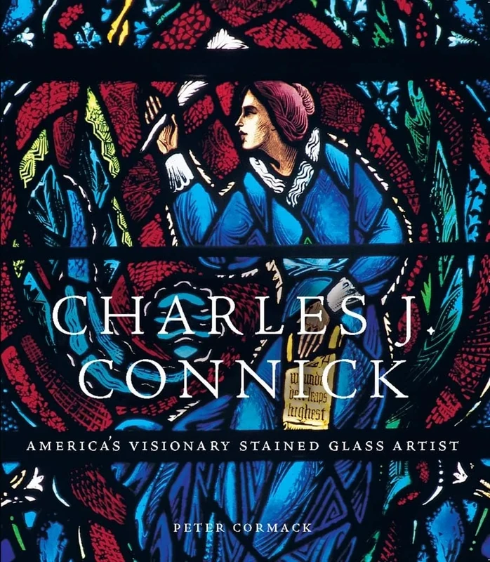 Charles J. Connick: America’s Visionary Stained Glass Artist
