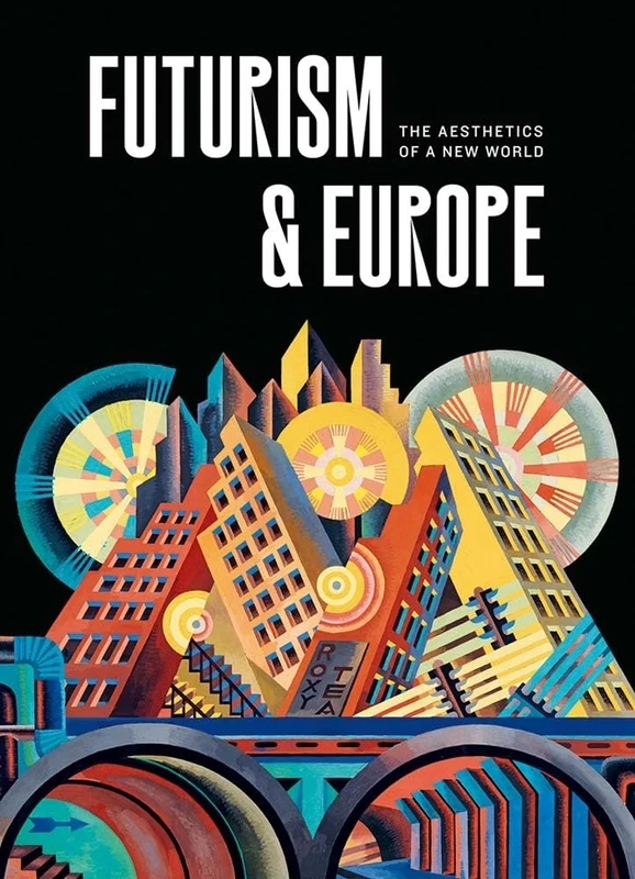Futurism and Europe: The Aesthetics of a New World