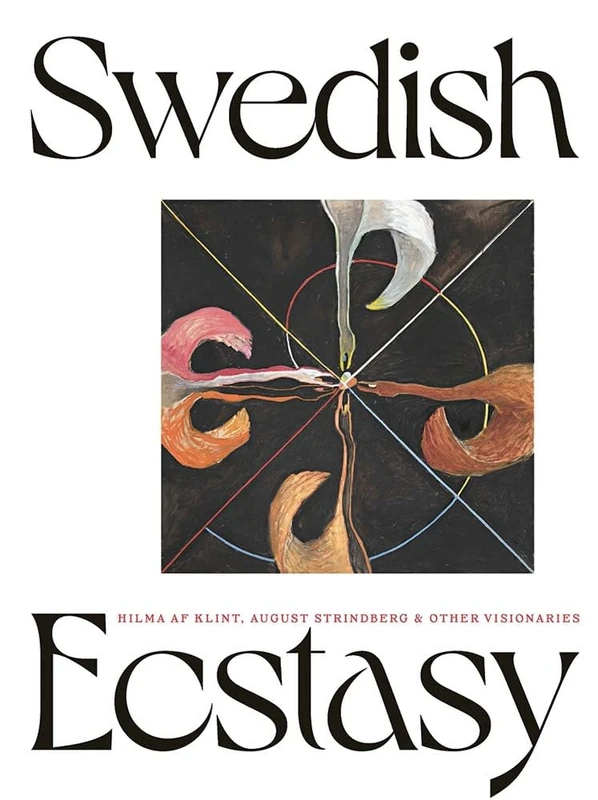 Swedish Ecstasy: Hilma af Klint, August Strindberg and Other Visionaries