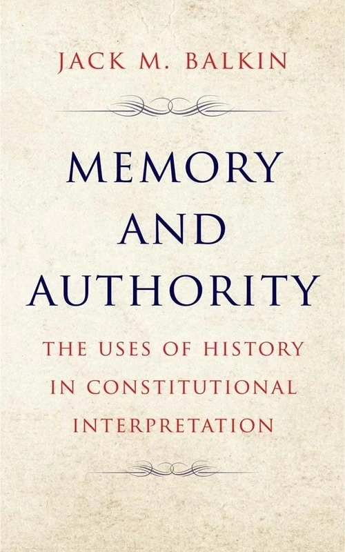 Memory and Authority: The Uses of History in Constitutional Interpretation (Yale Law Library Series in Legal History and Reference) - Image 1