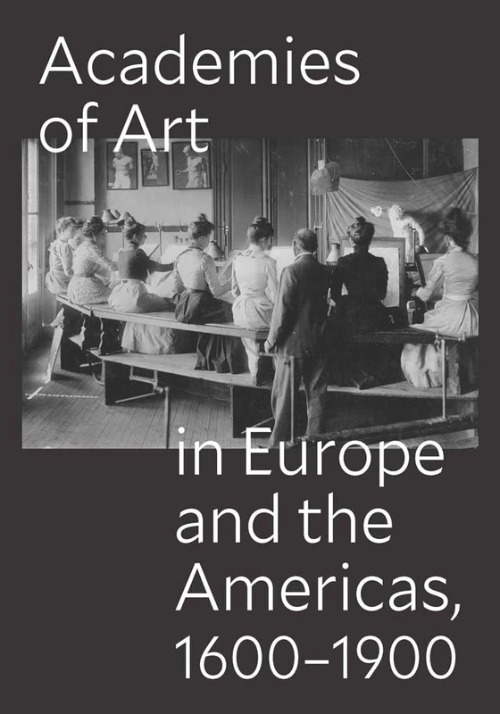 Academies of Art in Europe and the Americas, 1600-1900 (Seminar Papers)