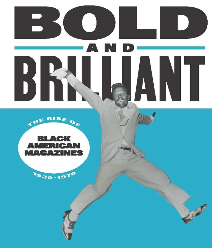 Bold and Brilliant: The Rise of Black American Magazines, 1930-1970