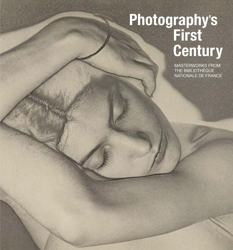 Photography's First Century: Masterworks from the Bibliotheque nationale de France