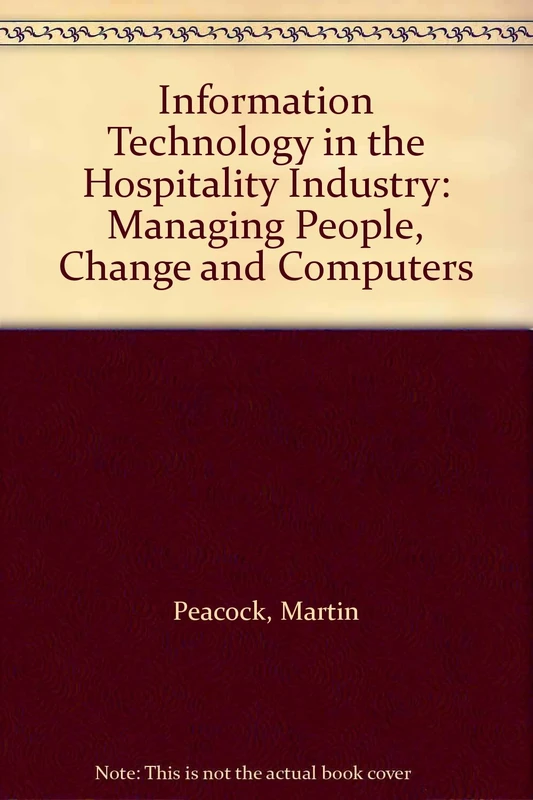 Information Technology in the Hospitality Industry: Managing People, Change and Computers