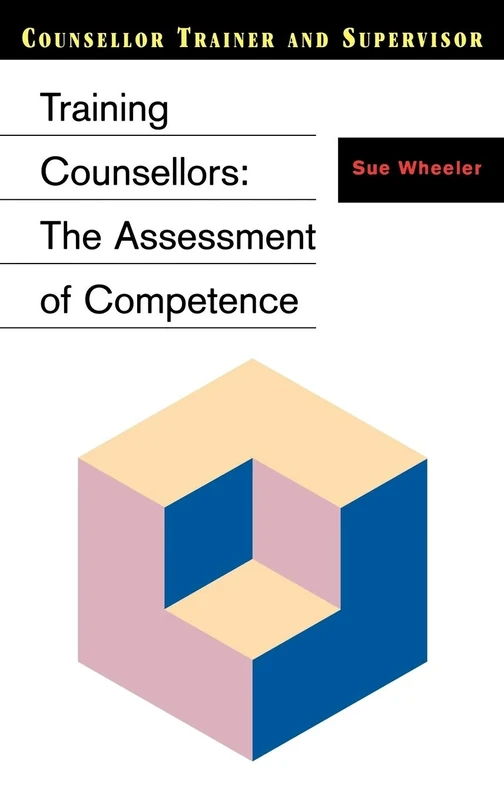 Training Counsellors: The Assessment of Competence (Counsellor Trainer & Supervisor)