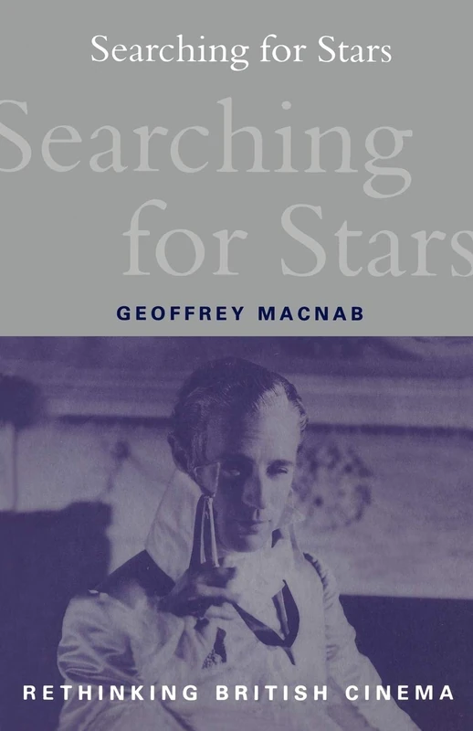 Searching for Stars: Stardom and Screen Acting in British Cinema (Rethinking British Cinema S.)