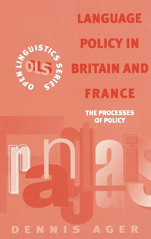 Language Policy in Britain and France: The Processes of Policy (Open Linguistics): The Processes of Policy (Open Linguistics): The Processes of Policy (Open Linguistics)