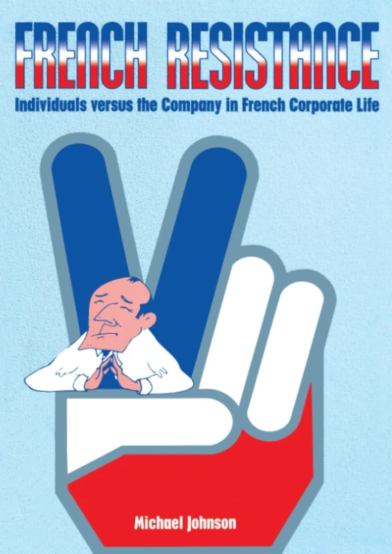French Resistance: Individuals Versus the Company in French Corporate Life