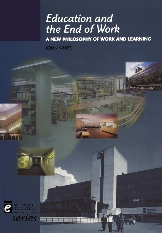 Education and the End of Work: A New Philosophy of Work and Learning (Institute of Education) - Image 1