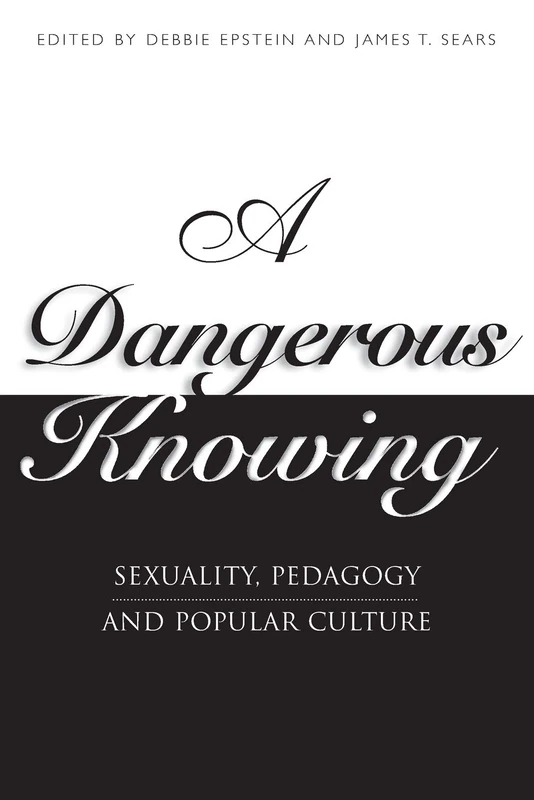 A Dangerous Knowing: Sexuality, Pedagogy and Popular Culture