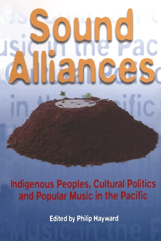 Sound Alliances: Indigenous Peoples, Cultural Politics, and Popular Music in the Pacific (Cultural Studies: Bloomsbury Academic Collections)
