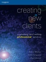 Creating New Clients: Marketing and Selling Professional Services