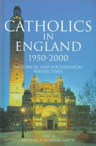Catholics in England, 1950-2000: Historical and Sociological Perspectives