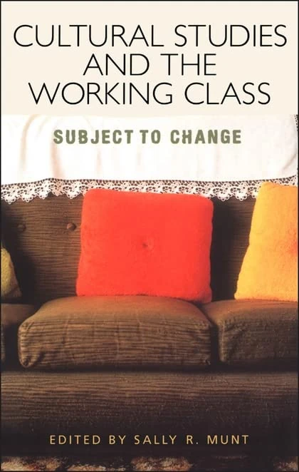 Cultural Studies and the Working Class: Subject to Change